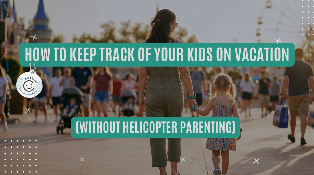How to Keep Track of Your Kids on Vacation (Without Helicopter Parenting)